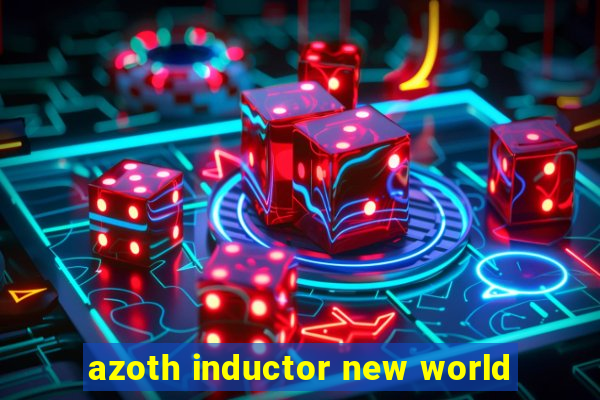 azoth inductor new world